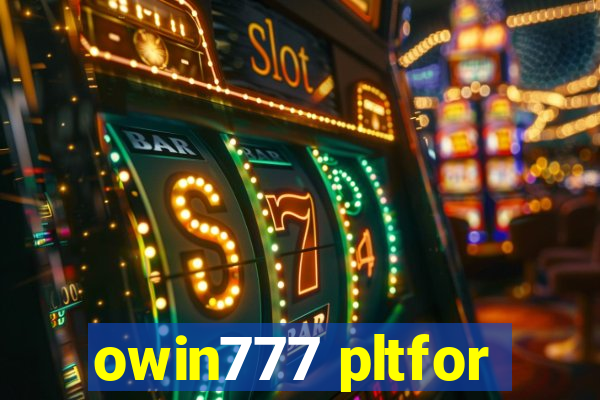 owin777 pltfor